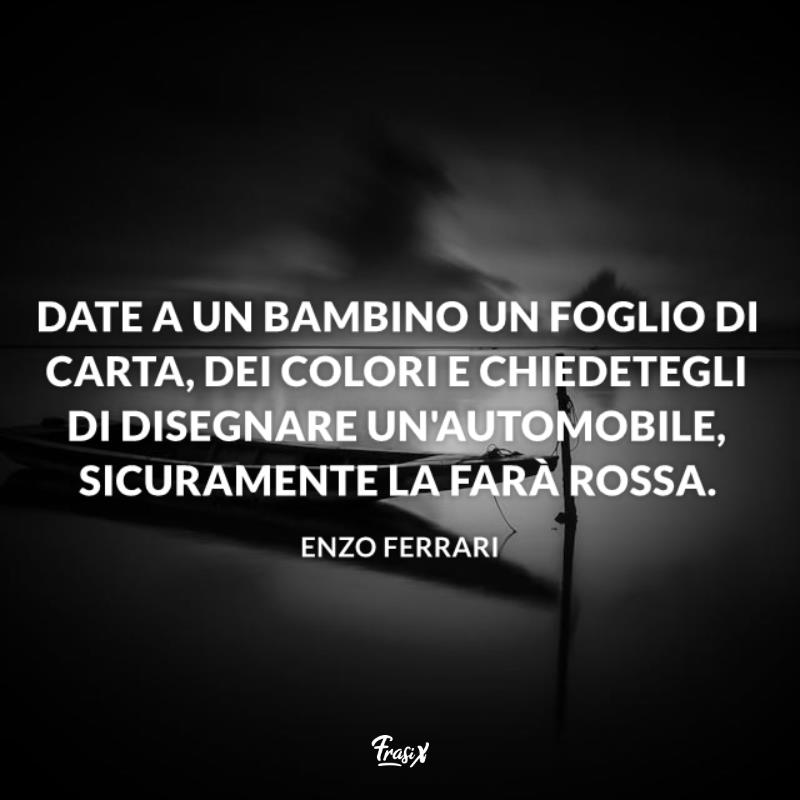 Frasi celebri enzo ferrari disegni Immagine con citazione sui disegni dei bambini per frasi celebri enzo ferrari
