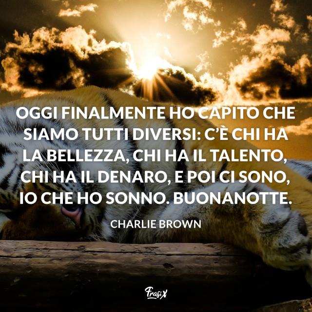 Buonanotte divertente Oggi finalmente ho capito che siamo tutti diversi: c’è chi ha la bellezza, chi ha il talento, chi ha il denaro, e poi ci sono, io che ho sonno. Buonanotte.