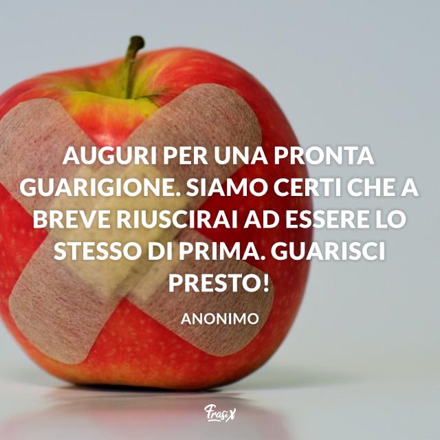 Buona guarigione Auguri per una pronta guarigione. Siamo certi che a breve riuscirai ad essere lo stesso di prima. Guarisci presto!