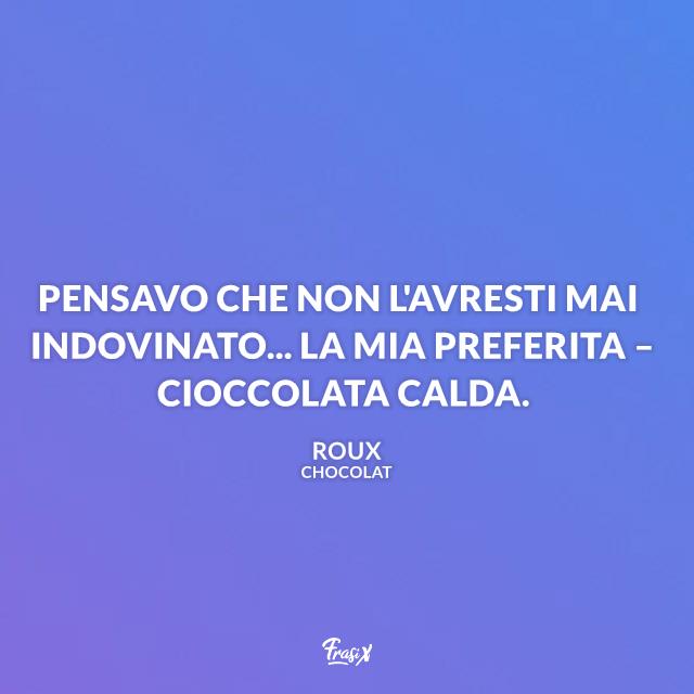 Frasi celebri dal film Chocolat Frasi celebri dal film Chocolat