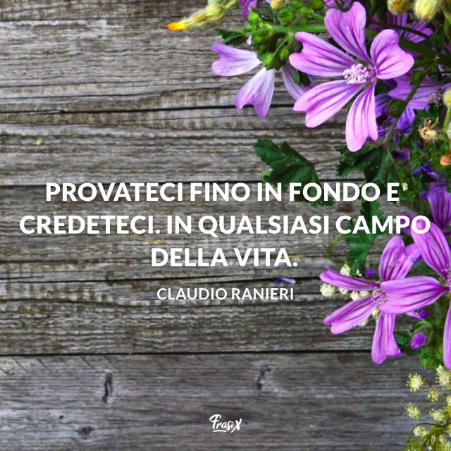 Frasi motivazionali Provateci fino in fondo e credeteci. In qualsiasi campo della vita.