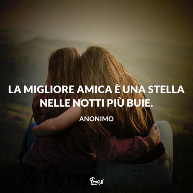 Le Frasi Da Dedicare Alla Migliore Amica Piu Emozionanti E Profonde