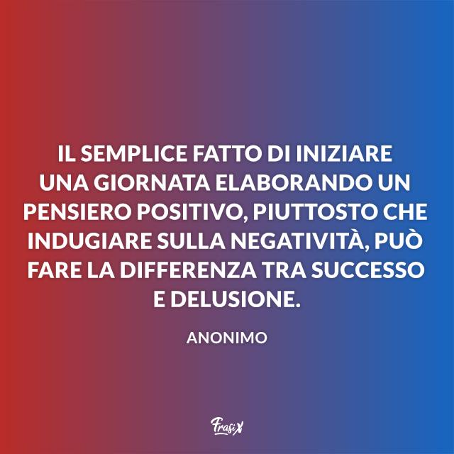 Frasi sul pensiero positivo Pensieri positivi