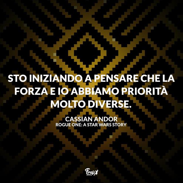 Frasi Rogue One: A Star Wars Story Sto iniziando a pensare che la Forza e io abbiamo priorità molto diverse.