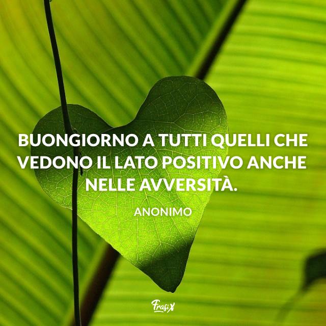 Buongiorno con il cuore immagini Buongiorno a tutti quelli che vedono il lato positivo anche nelle avversità.