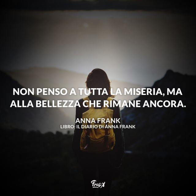 Le frasi più famose, belle e toccanti di Anna Frank Una selezione di frasi celebri scritte da Anna Frank ai tempi della shoah