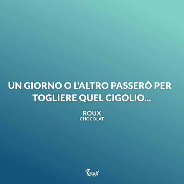 Frasi celebri dal film Chocolat Frasi celebri dal film Chocolat