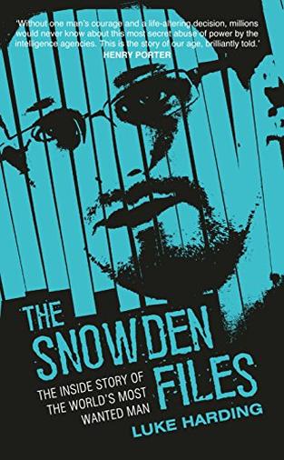 Snowden Files - the True Inside Story on the Worlds Most Wanted Man