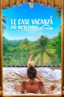 Poster Le case vacanza più incredibili del mondo