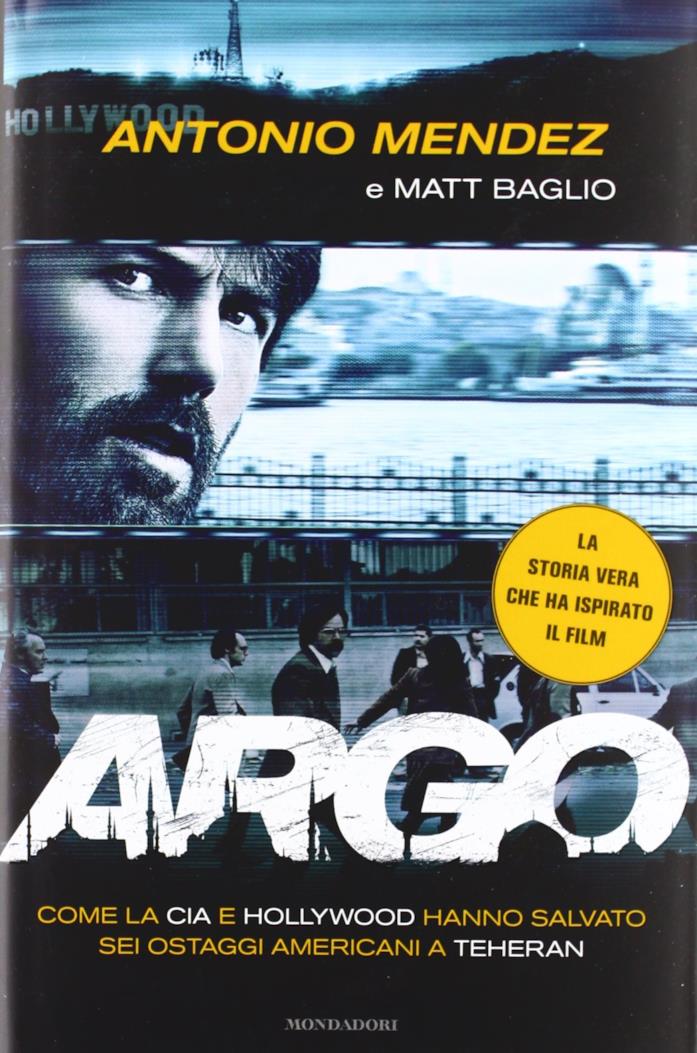 Argo. Come la CIA e Hollywood hanno salvato sei ostaggi americani a Teheran Il libro Argo di Tony Mendez