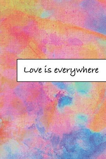 Love is everywhere: Journal, Composition, Notebook or Diary to write in with Quotes about Love to make your own Love Story - Large (6 x 9 inches) - 100 Journal (look inside!) - 50 Sheets
