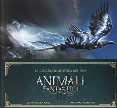 Animali fantastici e dove trovarli. La creazione artistica del film. Ediz. illustrata