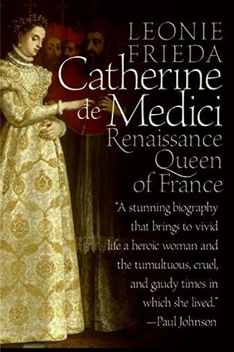 Catherine De Medici: Renaissance Queen of France di Leonie Frieda