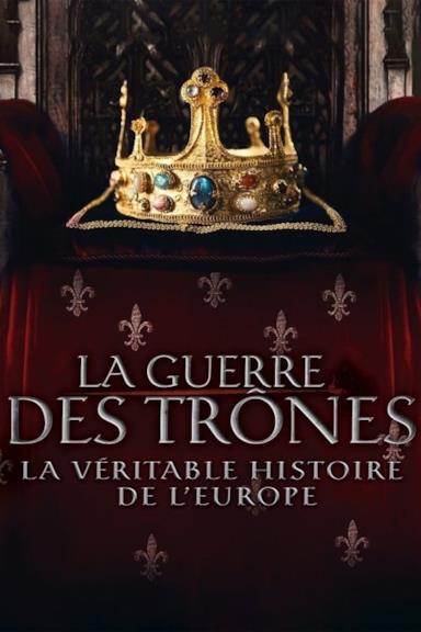 La Guerre Des Trônes La Véritable Histoire De L'europe Streaming La Guerre des Trônes, la véritable histoire de l'Europe: scheda della