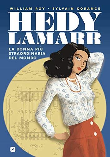 Hedy Lamarr. La donna più straordinaria del mondo