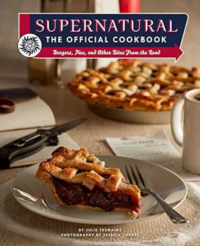 Supernatural the Official Cookbook: Burgers, Pies, and Other Bites from the Road