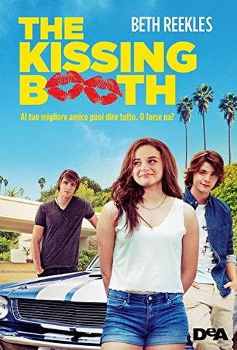 The Kissing Booth: Al Tuo Migliore Amico Puoi Dire Tutto, O Forse No? di Beth Reekles