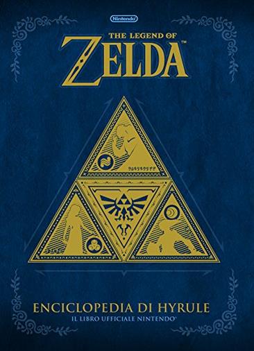 The Legend of Zelda: Enciclopedia di Hyrule - Il libro ufficiale Nintendo