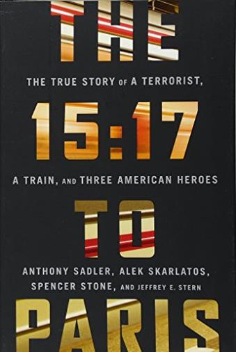 The 15:17 to Paris: The True Story of a Terrorist, a Train, and Three American Heroes