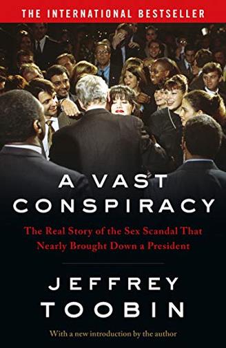 A Vast Conspiracy: The Real Story of the Sex Scandal That Nearly Brought Down a President di Jeffrey Toobin