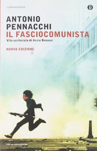 Il fasciocomunista. Vita scriteriata di Accio Benassi