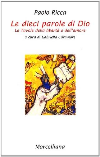 Le dieci parole di Dio. Le tavole della libertà e dell'amore