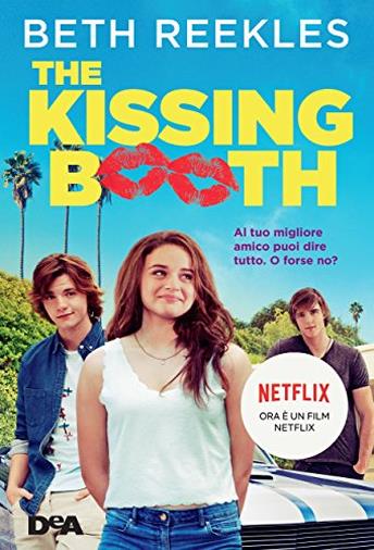 The Kissing Booth: Al tuo migliore amico puoi dire tutto. O forse no?