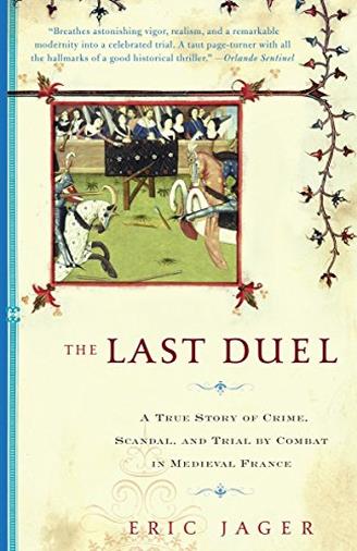 The Last Duel: A True Story Of Crime, Scandal, And Trial By Combat In Medieval France