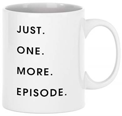 Just One More Episode Ceramica mug di caffè tè tazza stampato su entrambi i lati