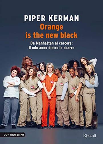 Orange is the new black: Da Manhattan al carcere: il mio anno dietro le sbarre