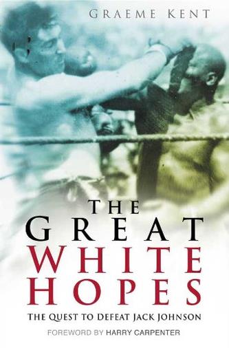 The Great White Hopes: The Quest to Defeat Jack Johnson (English Edition)