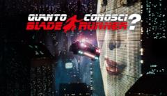 quanto conosci Quanto conosci Blade Runner?