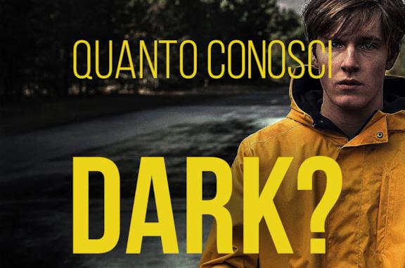 Quanto conosci Dark?