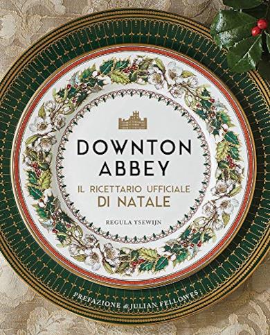 Downton Abbey. Il ricettario ufficiale di Natale. Ediz. a colori