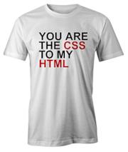 T-shirt "You Are The CSS To My HTML"