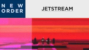 New Order - Jetstream (Video ufficiale e testo)