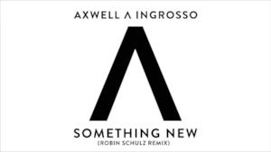  Something New - Axwell Λ Ingrosso - Robin Schulz remix