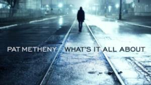 Pat Metheny - What's It All About (new album 2011)
