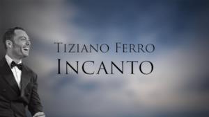 Tiziano Ferro - Incanto (audio e testo)