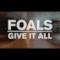 Foals - Give It All (Video ufficiale e testo)