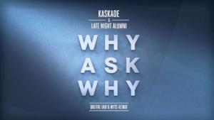 Kaskade - Why Ask Why (Video ufficiale e testo)