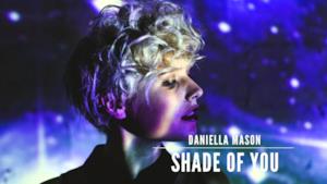 Daniella Mason - Shade of You (Video ufficiale e testo)