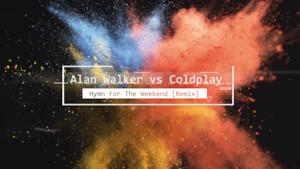 Alan Walker vs Coldplay - Hymn For The Weekend