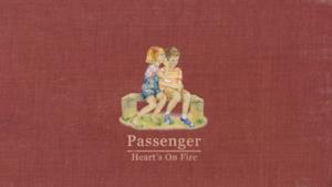 Passenger - Heart's On Fire (video ufficiale, testo e traduzione)