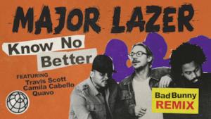 Major Lazer - Know No Better (feat. Travis Scott, Camila Cabello & Quavo) (Bad Bunny Remix)
