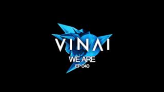 VINAI: WE ARE ep 040