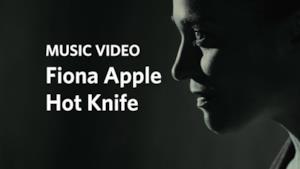 Fiona Apple - Hot Knife (Video ufficiale, testo e traduzione)