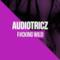 Audiotricz - F#Cking Wild (Video ufficiale e testo)