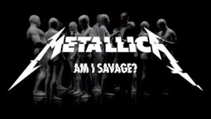 Metallica - Am I Savage? (Video ufficiale e testo)