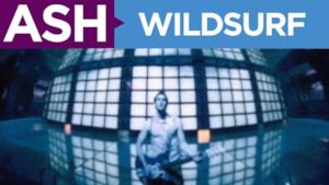 Ash - Wildsurf (Video ufficiale e testo)